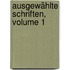 Ausgewählte Schriften, Volume 1