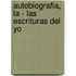 Autobiografia, La - Las Escrituras del Yo