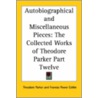 Autobiographical And Miscellaneous Pieces by Theodore Parker