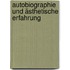 Autobiographie und ästhetische Erfahrung
