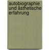 Autobiographie und ästhetische Erfahrung door Peter Alheit