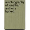 Autobiography Of Jonathan Anthony Burkett door Jonathan Anthony Burkett