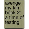 Avenge My Kin - Book 2: A Time Of Testing door Onbekend