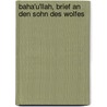 Baha'u'llah, Brief an den Sohn des Wolfes by Unknown