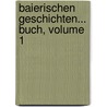 Baierischen Geschichten... Buch, Volume 1 door Heinrich Zschokke
