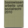 Basiswissen Arbeits- und Sozialrecht 2010 by Julia Eichinger