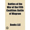 Battles of the War of the Fifth Coalition by Books Llc