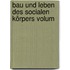 Bau Und Leben Des Socialen Körpers Volum