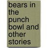 Bears in the Punch Bowl and Other Stories door Kent Robinson
