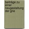 Beiträge Zu Einer Neugestaltung Der Grie door August Haacke