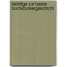 Beiträge Zur Basler Buchdruckergeschicht door Immanuel Stockmeyer