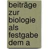 Beiträge Zur Biologie Als Festgabe Dem A by Unknown