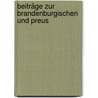 Beiträge Zur Brandenburgischen Und Preus by Gustav Von Schmoller