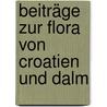 Beiträge Zur Flora Von Croatien Und Dalm by G.A. Poscharsky