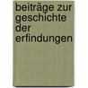 Beiträge Zur Geschichte Der Erfindungen door Pre-Imprint Collection