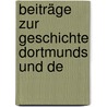 Beiträge Zur Geschichte Dortmunds Und De by Unknown