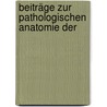Beiträge Zur Pathologischen Anatomie Der by H. Lohnstein