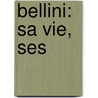 Bellini: Sa Vie, Ses door Arthur Pougin