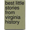 Best Little Stories from Virginia History by C. Brian Kelly