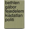 Bethlen Gábor Fejedelem Kiadatlan Politi door Magyar Tudom�Nyos Akad�Mia