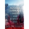 Between Summer's Longing and Winter's End by Leif G.W. Persson