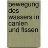 Bewegung Des Wassers in Canlen Und Flssen by Wilhelm R. Kutter