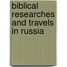 Biblical Researches and Travels in Russia by Ebenezer Henderson