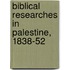 Biblical Researches in Palestine, 1838-52