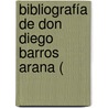 Bibliografía De Don Diego Barros Arana ( door Vï¿½Ctor M. Chiappa