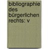 Bibliographie Des Bürgerlichen Rechts: V by Georg Maas