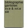 Bibliographie Gantoise: Xv.E & Xvi.E Siè by Ferdinand Vander Haeghen