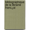 Bibliographique De La Librairie Franc¿Ai door Onbekend