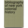 Bibliography Of New York Colonial History by Judson T. Jennings