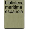 Biblioteca Maritima Española door Onbekend