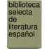 Biblioteca Selecta De Literatura Español