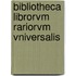 Bibliotheca Librorvm Rariorvm Vniversalis