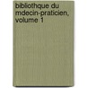 Bibliothque Du Mdecin-Praticien, Volume 1 door Onbekend