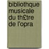 Bibliothque Musicale Du Th£tre de L'Opra