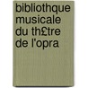 Bibliothque Musicale Du Th£tre de L'Opra by Tho De Lajarte