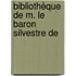 Bibliothèque De M. Le Baron Silvestre De