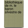 Bibliothèque De M. Le Baron Silvestre De by Pierre Claude Fran�Ois Daunou