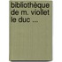 Bibliothèque De M. Viollet Le Duc ...