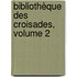 Bibliothèque Des Croisades, Volume 2