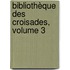 Bibliothèque Des Croisades, Volume 3