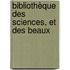 Bibliothèque Des Sciences, Et Des Beaux