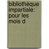 Bibliothèque Impartiale: Pour Les Mois D door Onbekend