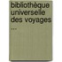Bibliothèque Universelle Des Voyages ...