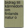 Bidrag Till Kännedom Om Finlands Natur O by Unknown
