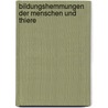 Bildungshemmungen Der Menschen Und Thiere door Friedrich Ludwig Fleischmann