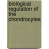 Biological Regulation of the Chondrocytes door Monique Adolphe